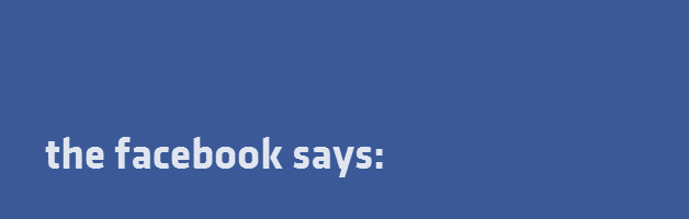 Graphic Type: blue background with white words "the facebook says"