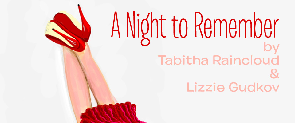 Poster graphic for the flash fiction "A Night to Remember" text reads "A Night to Remember by Tabitha Raincloud and Lizzie Gudkov" on a white background with a red skirt hem, pink legs, and red high heels