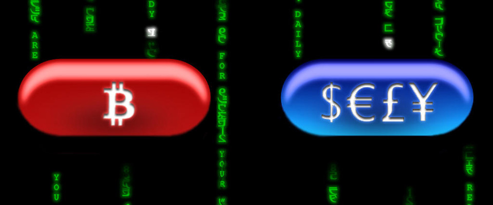 Red and Blue pills from the matrix and over a green matrix code background, but in this illustration the red pill is labeled Bitcoin, and the blue pill has the symbols for Dollars, Euros, Pounds, Yen
