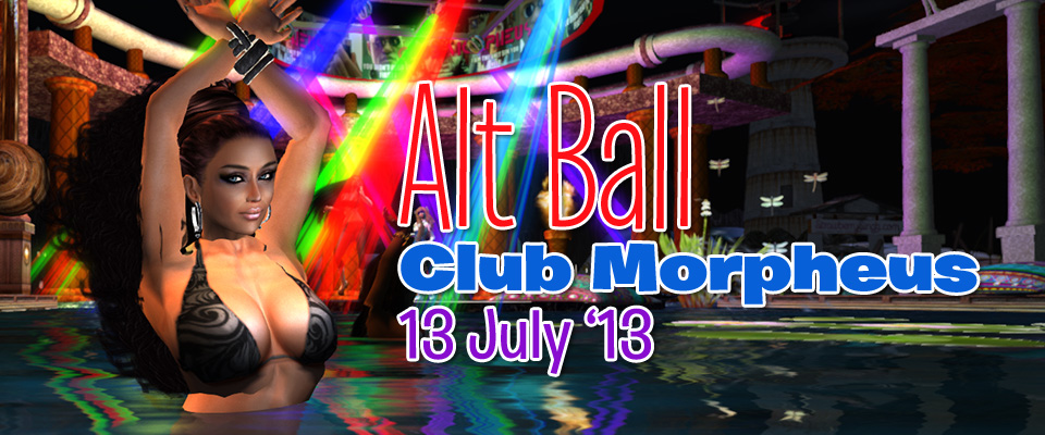 Alt Ball poster image featuring Storm Sygall dancing in the water in front of the stage at Club Morpheus at Alice in Cornelland at LEA11 in Second Life. Over the photo of her dancing in the water is the text "Alt Ball, Club Morphues, 13 July 13"